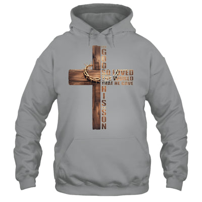 For God So Loved World That He Gave His Only Son Christian Shirt & Hoodie | siriusteestore