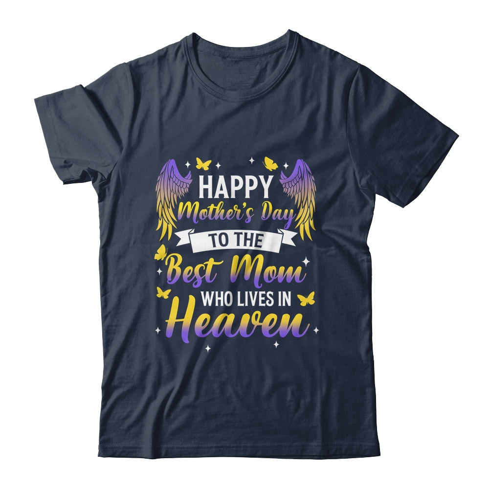 For My Mom In Heaven Happy Mother's Day To The Best Mom Shirt & Hoodie | siriusteestore