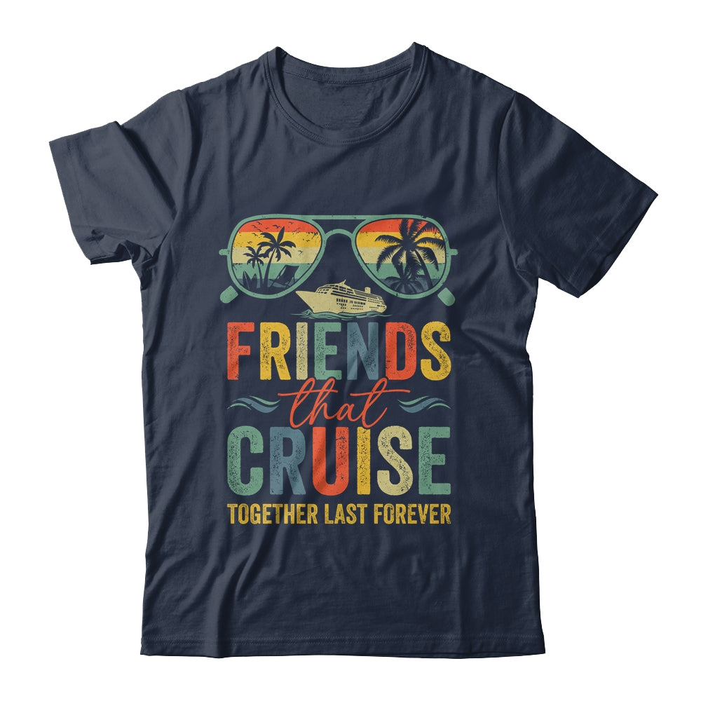 Friends That Cruise Together Last Forever Bestie Cruising Shirt & Tank Top | siriusteestore