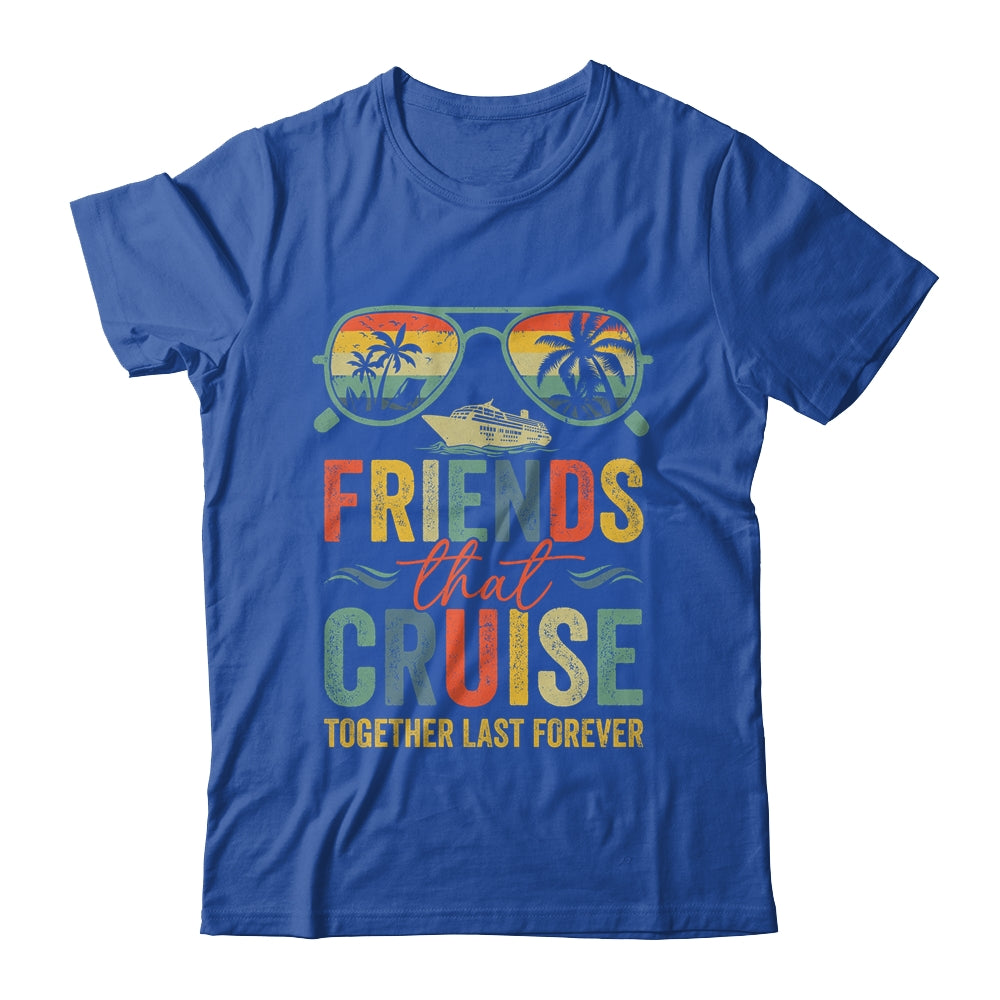 Friends That Cruise Together Last Forever Bestie Cruising Shirt & Tank Top | siriusteestore