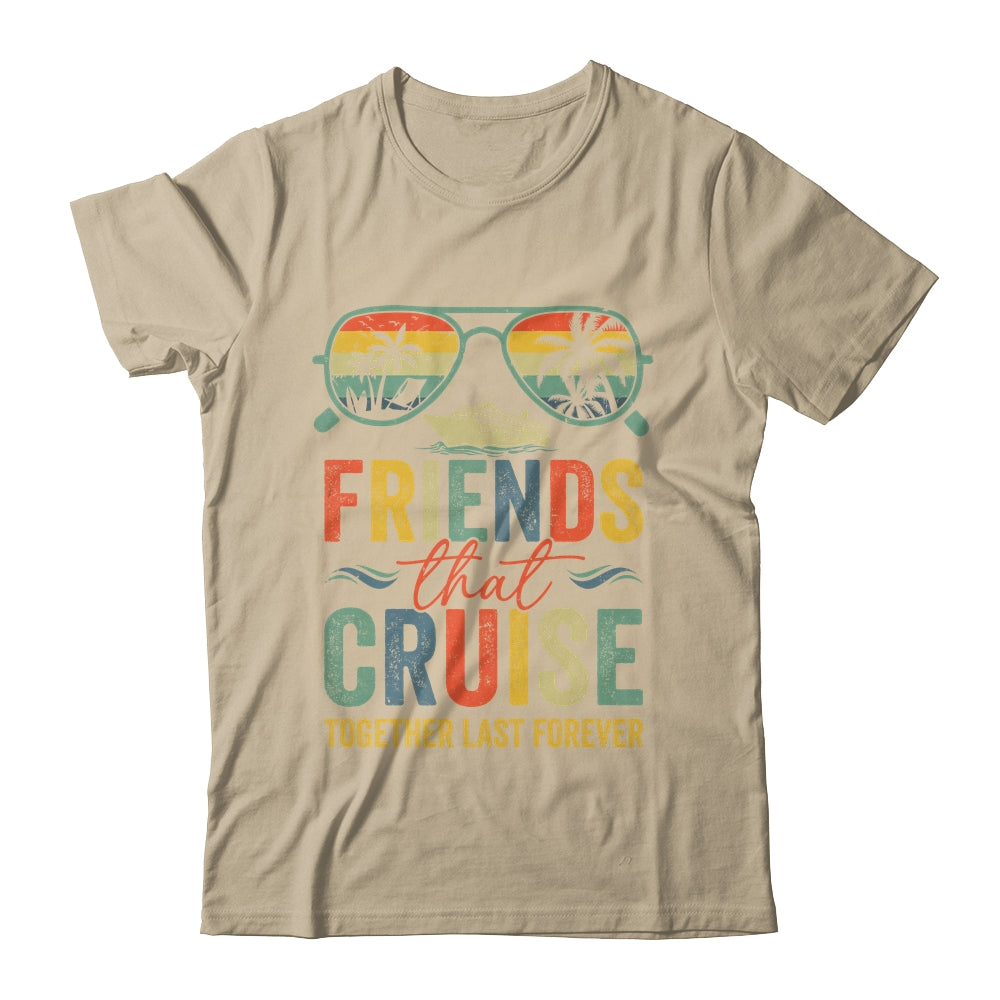 Friends That Cruise Together Last Forever Bestie Cruising Shirt & Tank Top | siriusteestore