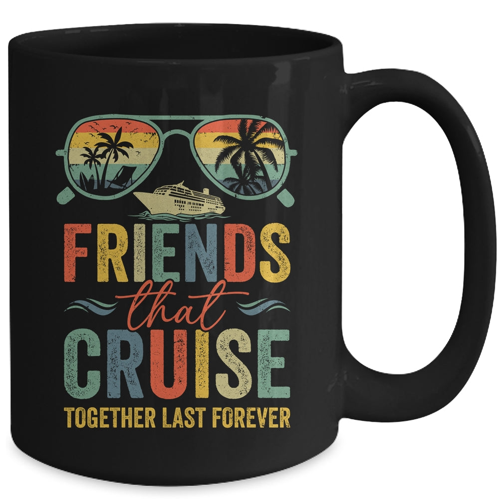 Friends That Cruise Together Last Forever Bestie Cruising Mug | siriusteestore