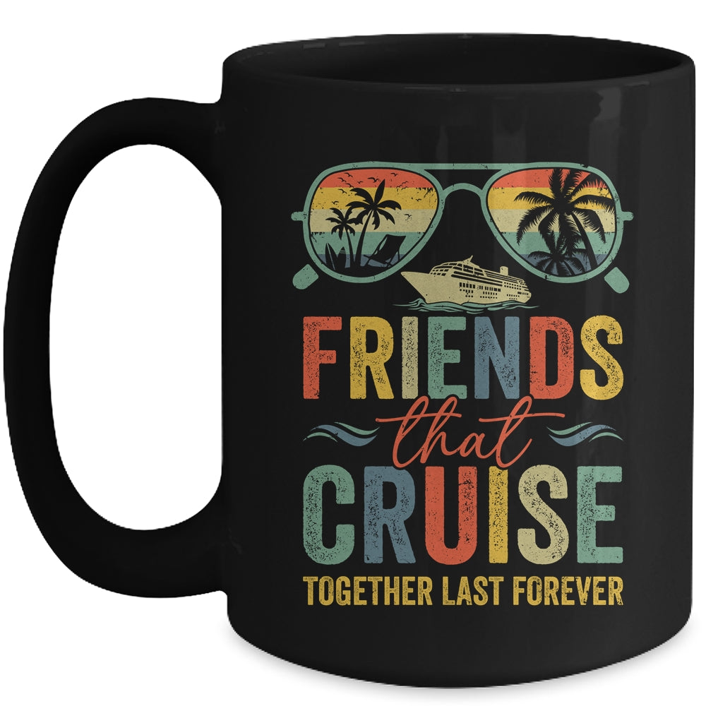 Friends That Cruise Together Last Forever Bestie Cruising Mug | siriusteestore