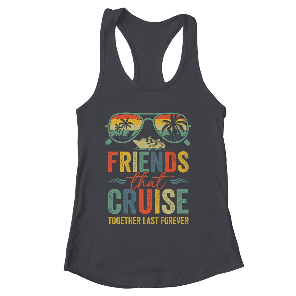 Friends That Cruise Together Last Forever Bestie Cruising Shirt & Tank Top | siriusteestore