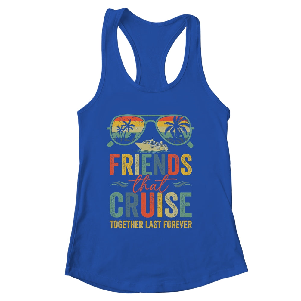 Friends That Cruise Together Last Forever Bestie Cruising Shirt & Tank Top | siriusteestore