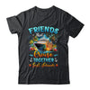 Friends That Cruise Together Last Forever Friends Cruising Shirt & Tank Top | siriusteestore