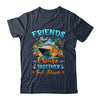 Friends That Cruise Together Last Forever Friends Cruising Shirt & Tank Top | siriusteestore
