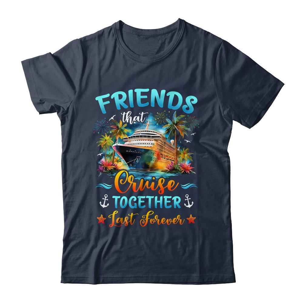 Friends That Cruise Together Last Forever Friends Cruising Shirt & Tank Top | siriusteestore