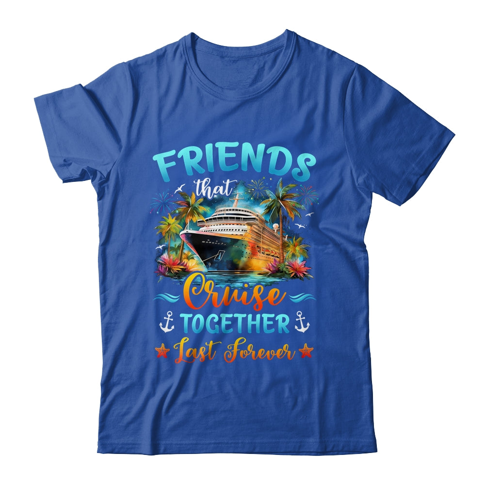 Friends That Cruise Together Last Forever Friends Cruising Shirt & Tank Top | siriusteestore