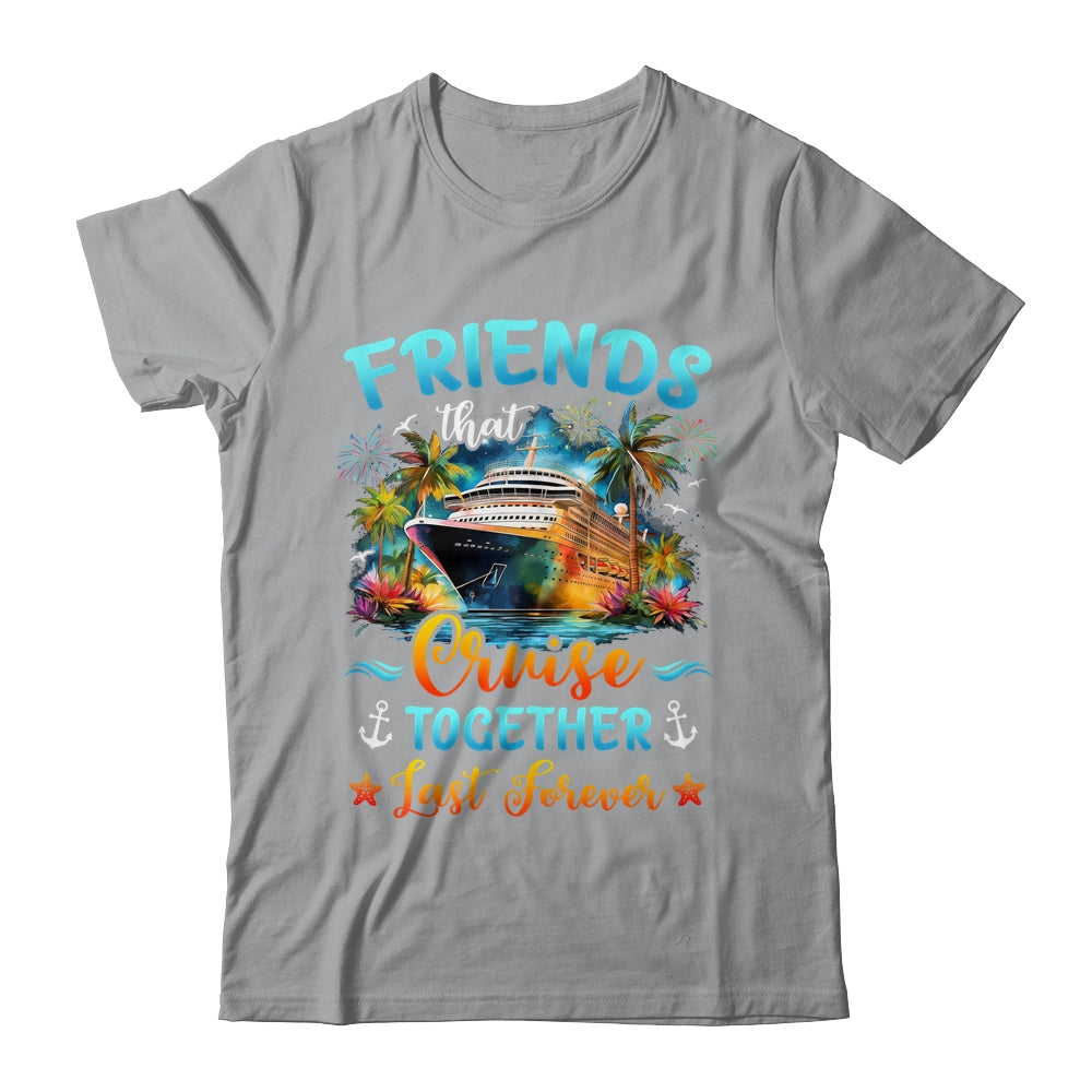 Friends That Cruise Together Last Forever Friends Cruising Shirt & Tank Top | siriusteestore