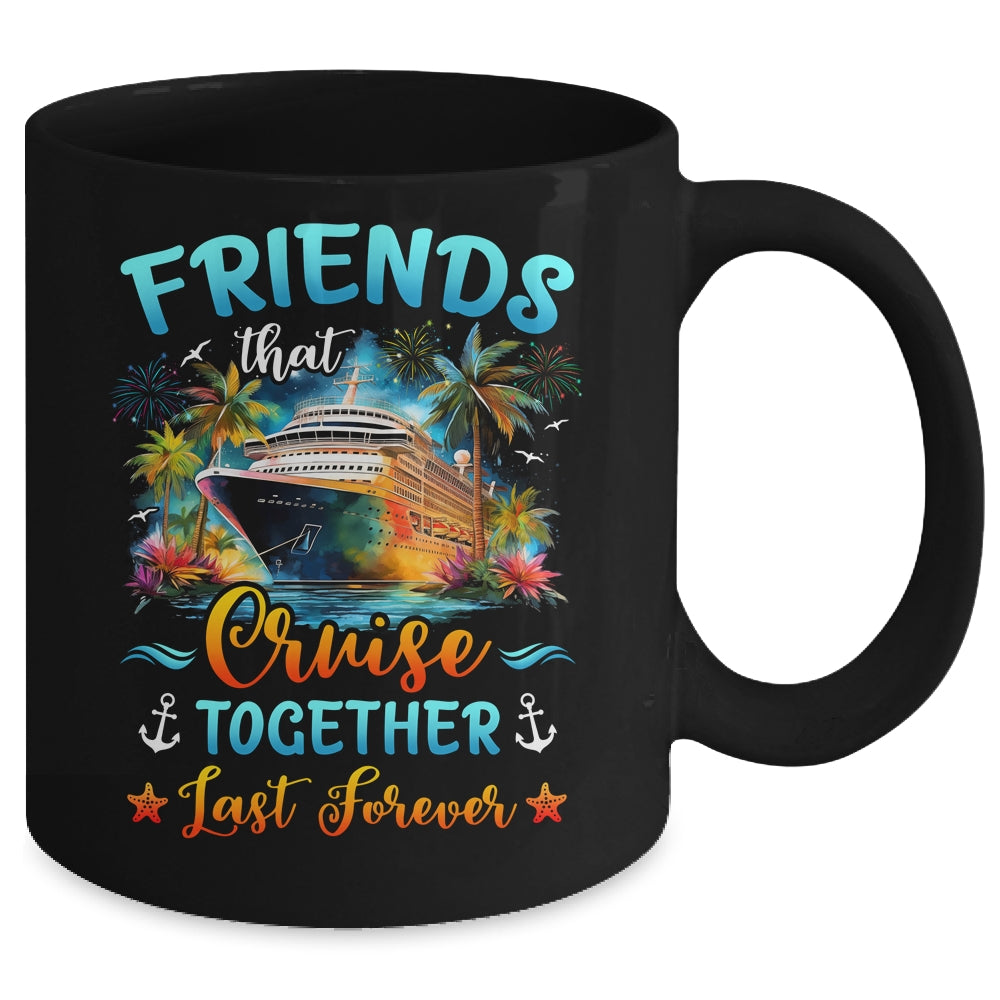 Friends That Cruise Together Last Forever Friends Cruising Mug | siriusteestore