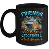 Friends That Cruise Together Last Forever Friends Cruising Mug | siriusteestore