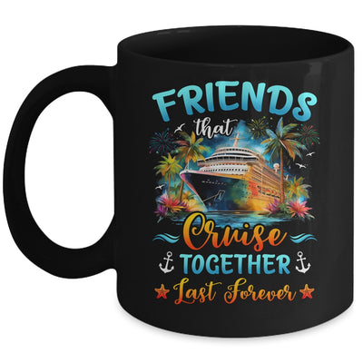 Friends That Cruise Together Last Forever Friends Cruising Mug | siriusteestore