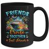 Friends That Cruise Together Last Forever Friends Cruising Mug | siriusteestore