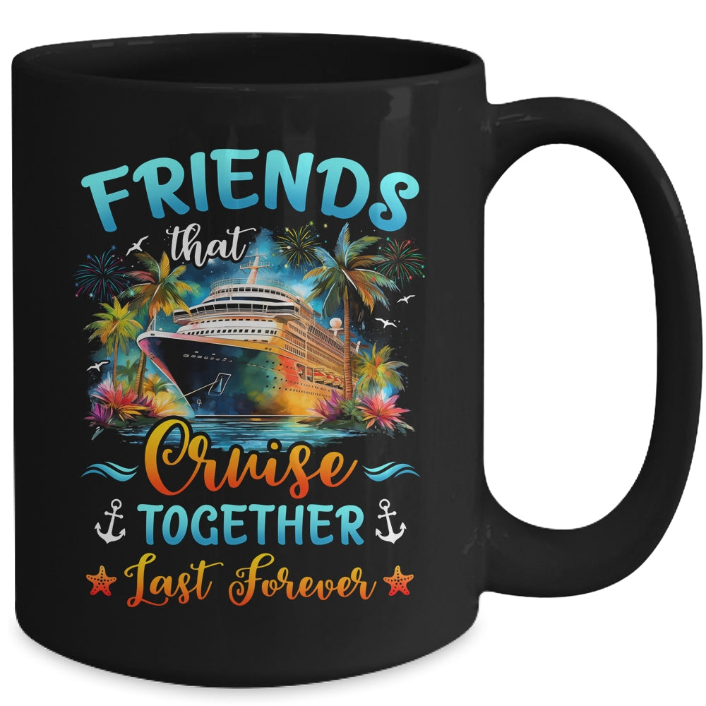 Friends That Cruise Together Last Forever Friends Cruising Mug | siriusteestore