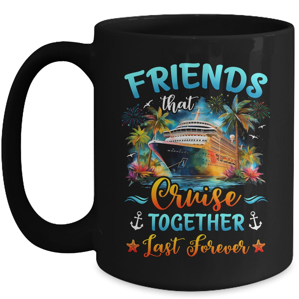 Friends That Cruise Together Last Forever Friends Cruising Mug | siriusteestore