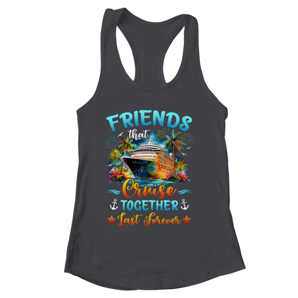 Friends That Cruise Together Last Forever Friends Cruising Shirt & Tank Top | siriusteestore