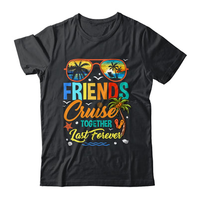 Friends That Cruise Together Last Forever Ship Cruising Shirt & Tank Top | siriusteestore