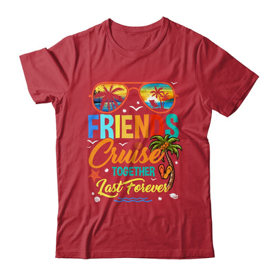Friends That Cruise Together Last Forever Ship Cruising Shirt & Tank Top | siriusteestore