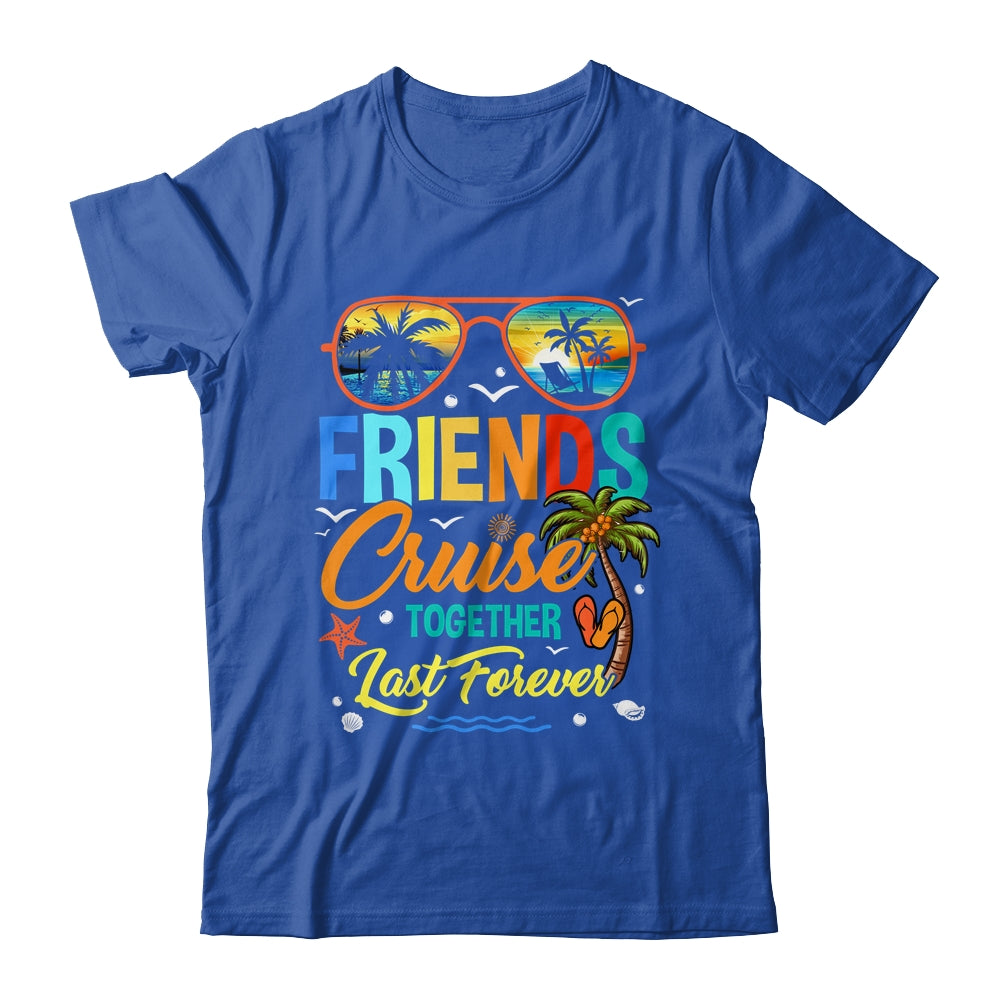 Friends That Cruise Together Last Forever Ship Cruising Shirt & Tank Top | siriusteestore