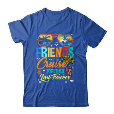 Friends That Cruise Together Last Forever Ship Cruising Shirt & Tank Top | siriusteestore