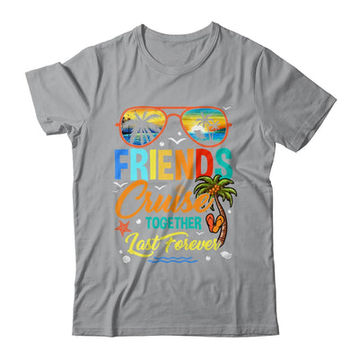 Friends That Cruise Together Last Forever Ship Cruising Shirt & Tank Top | siriusteestore