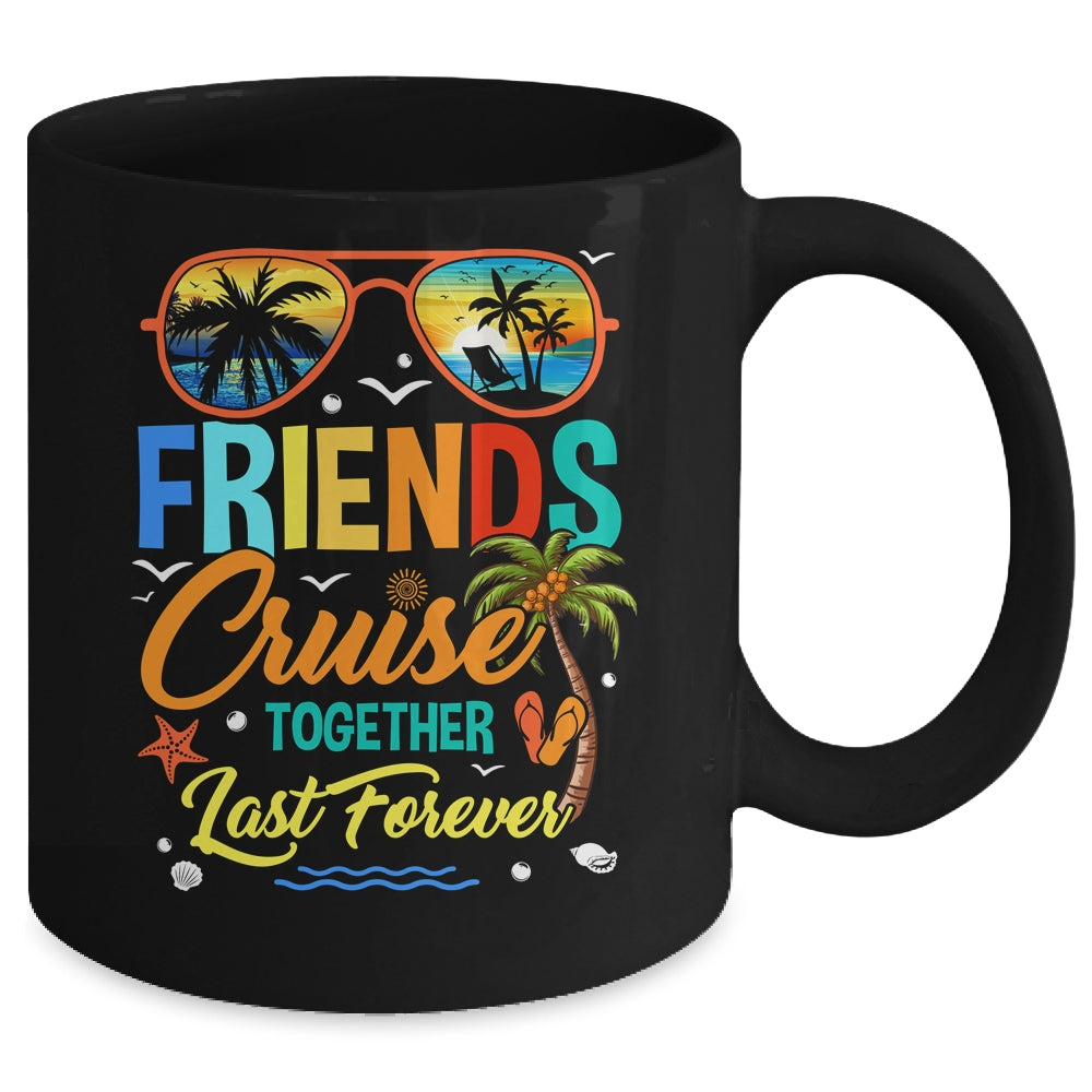 Friends That Cruise Together Last Forever Ship Cruising Mug | siriusteestore