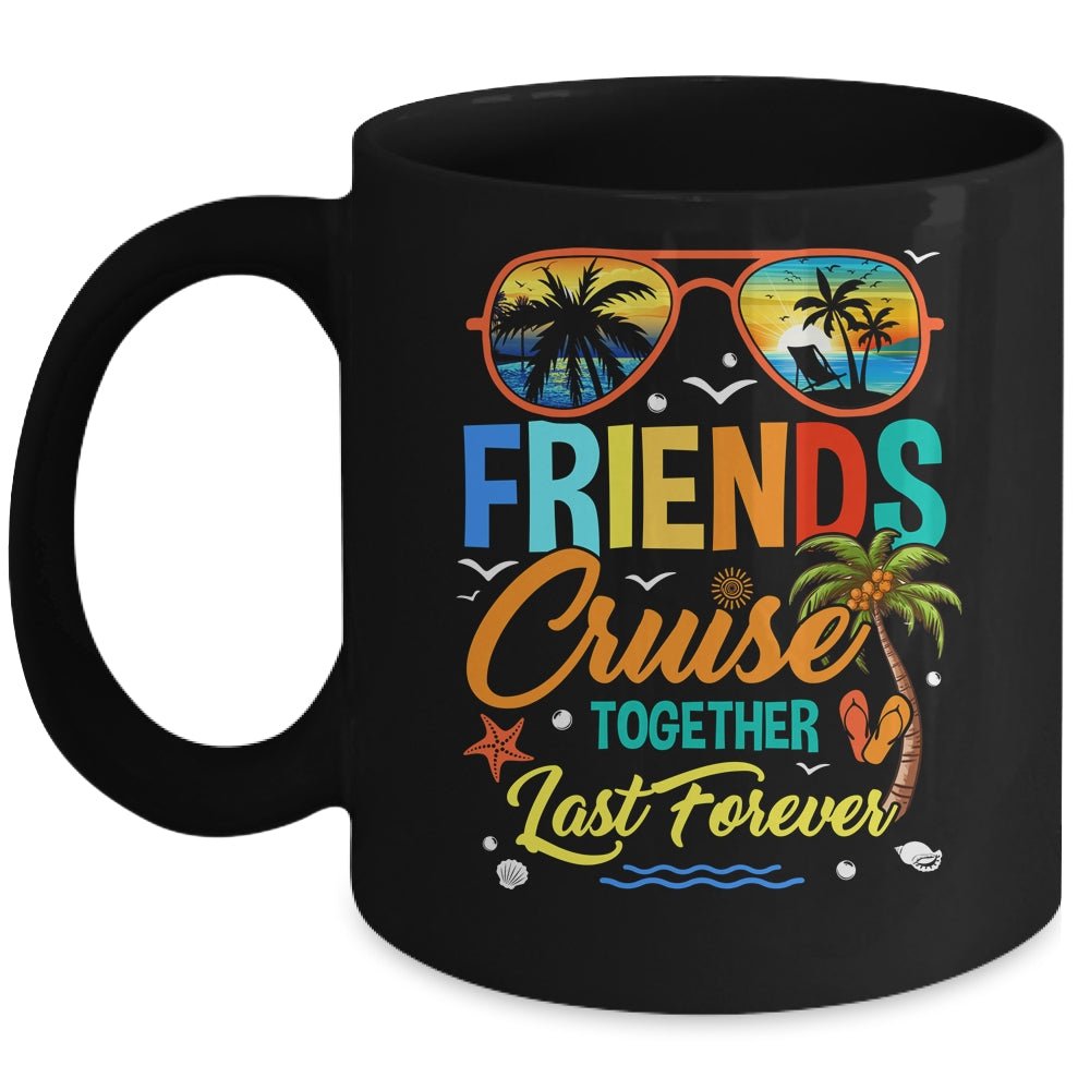 Friends That Cruise Together Last Forever Ship Cruising Mug | siriusteestore