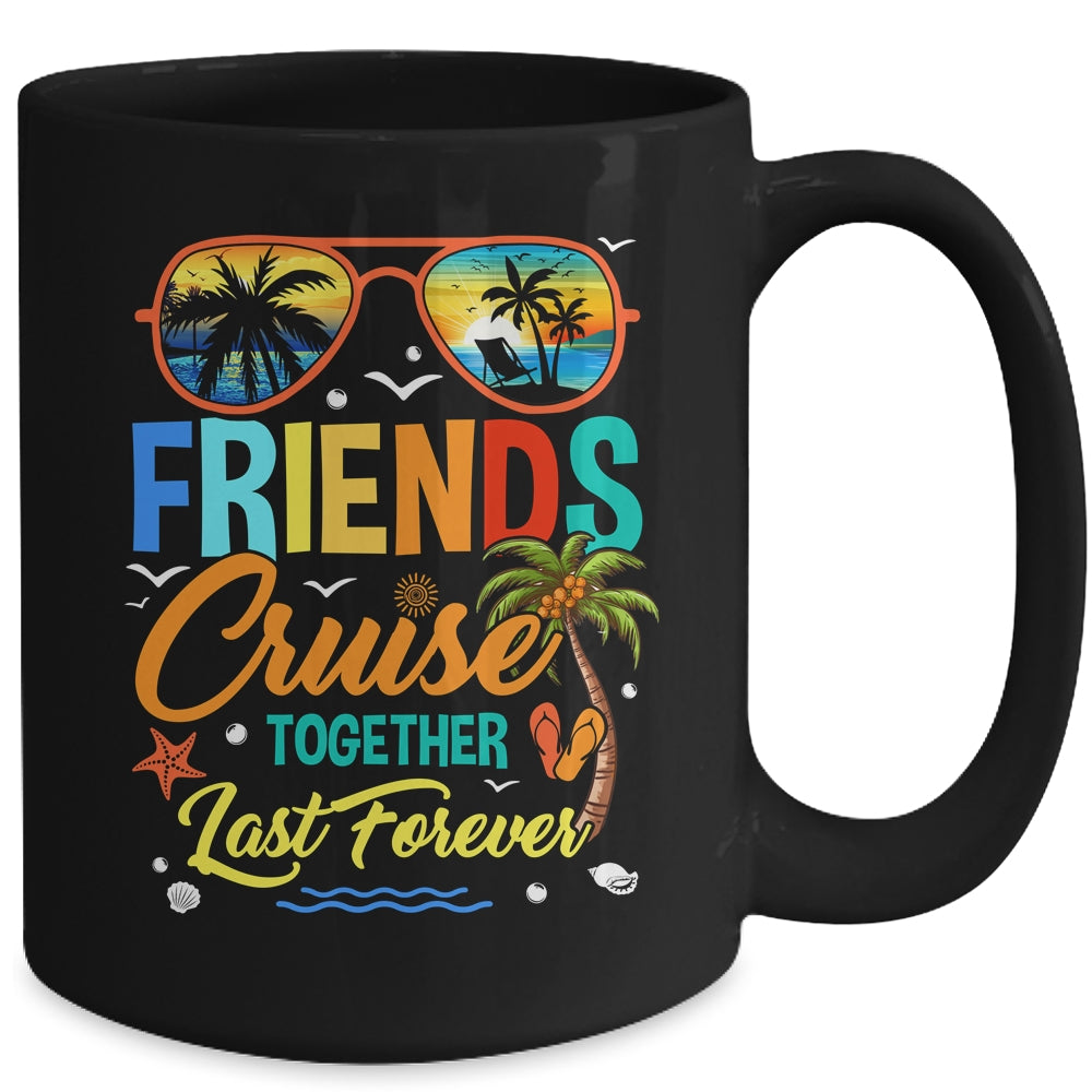 Friends That Cruise Together Last Forever Ship Cruising Mug | siriusteestore