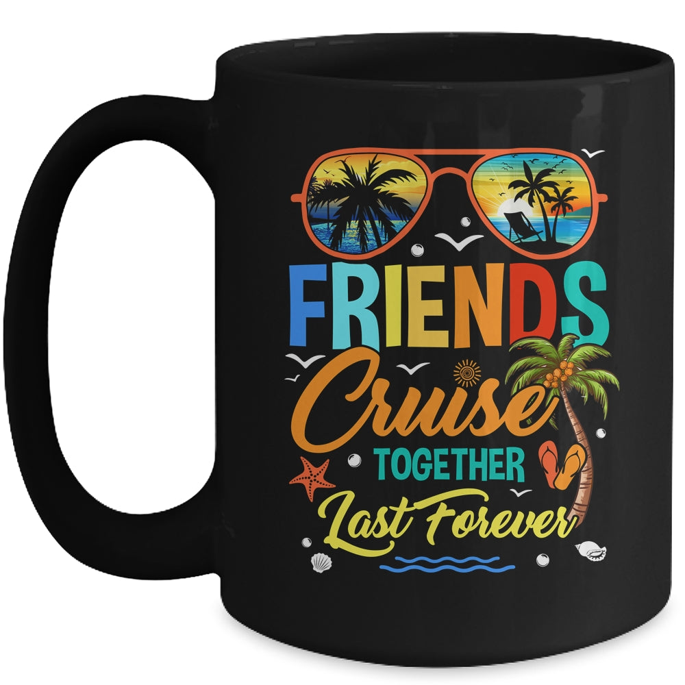 Friends That Cruise Together Last Forever Ship Cruising Mug | siriusteestore