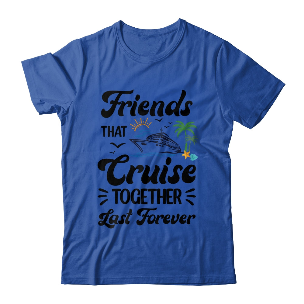 Friends That Cruise Together Last Forever Ship Crusing Shirt & Tank Top | siriusteestore