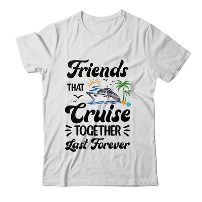 Friends That Cruise Together Last Forever Ship Crusing Shirt & Tank Top | siriusteestore