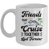 Friends That Cruise Together Last Forever Ship Crusing Mug | siriusteestore