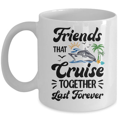 Friends That Cruise Together Last Forever Ship Crusing Mug | siriusteestore