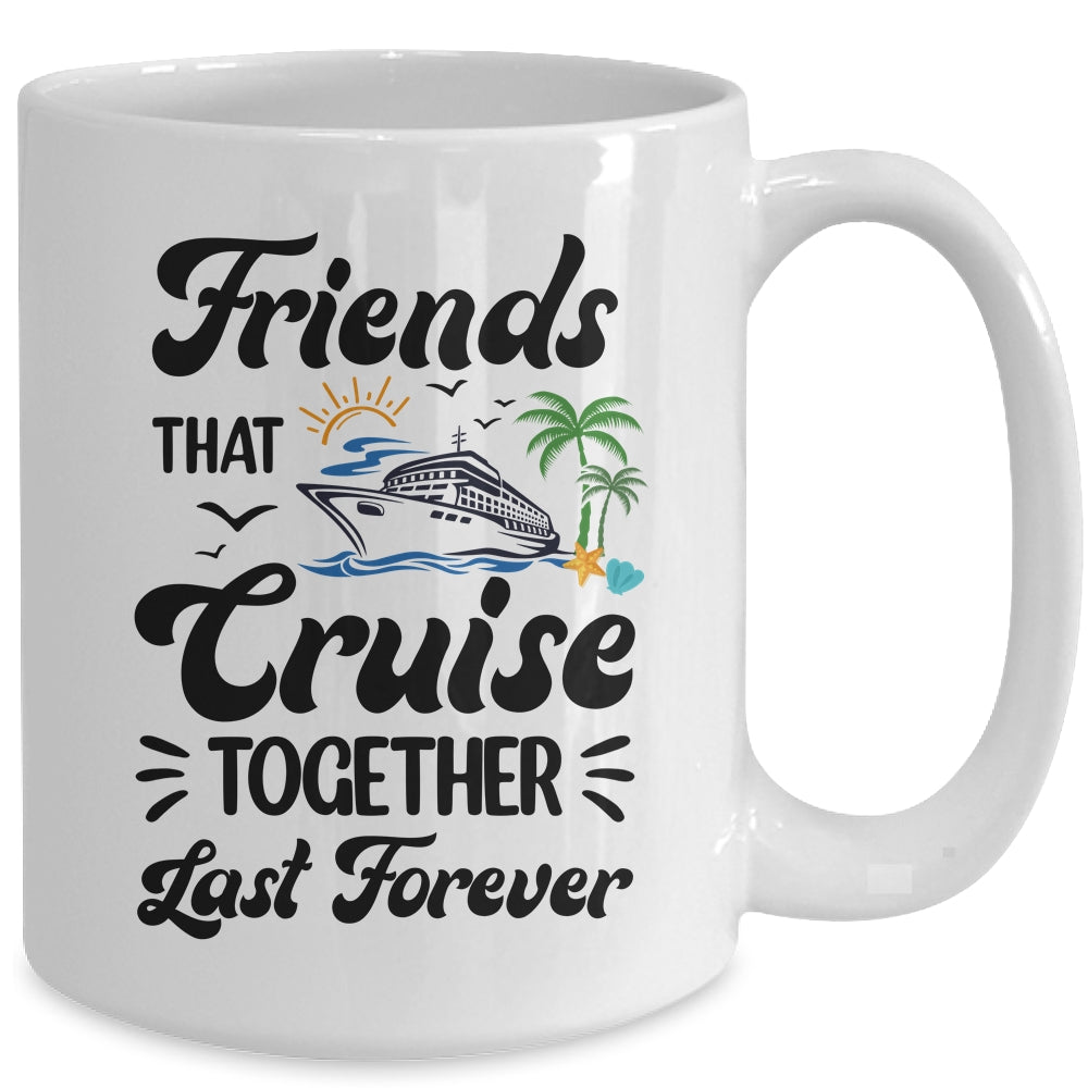 Friends That Cruise Together Last Forever Ship Crusing Mug | siriusteestore