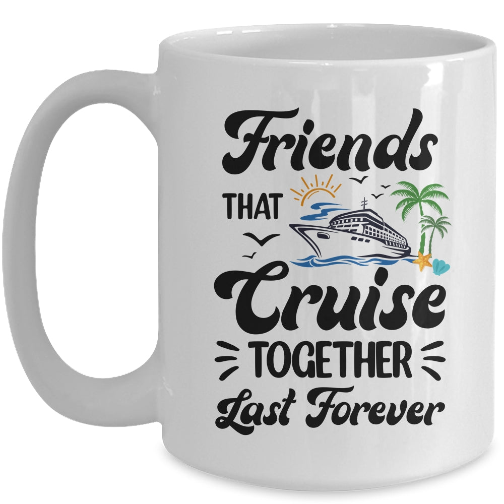 Friends That Cruise Together Last Forever Ship Crusing Mug | siriusteestore