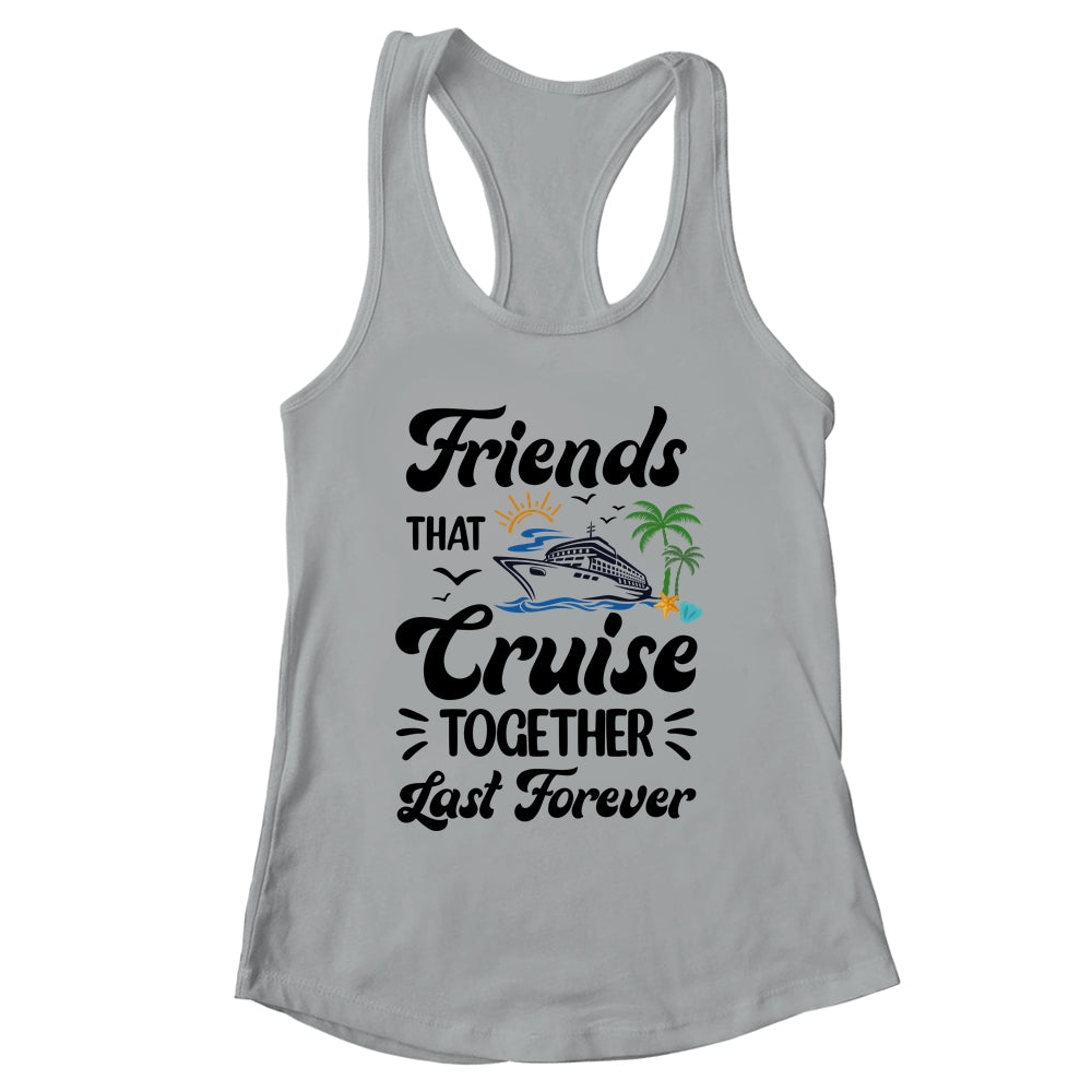 Friends That Cruise Together Last Forever Ship Crusing Shirt & Tank Top | siriusteestore