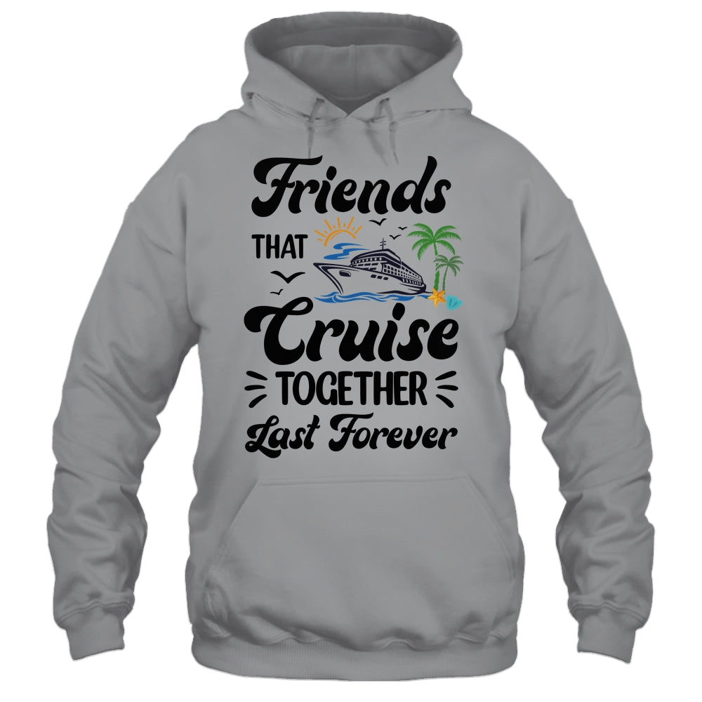 Friends That Cruise Together Last Forever Ship Crusing Shirt & Tank Top | siriusteestore