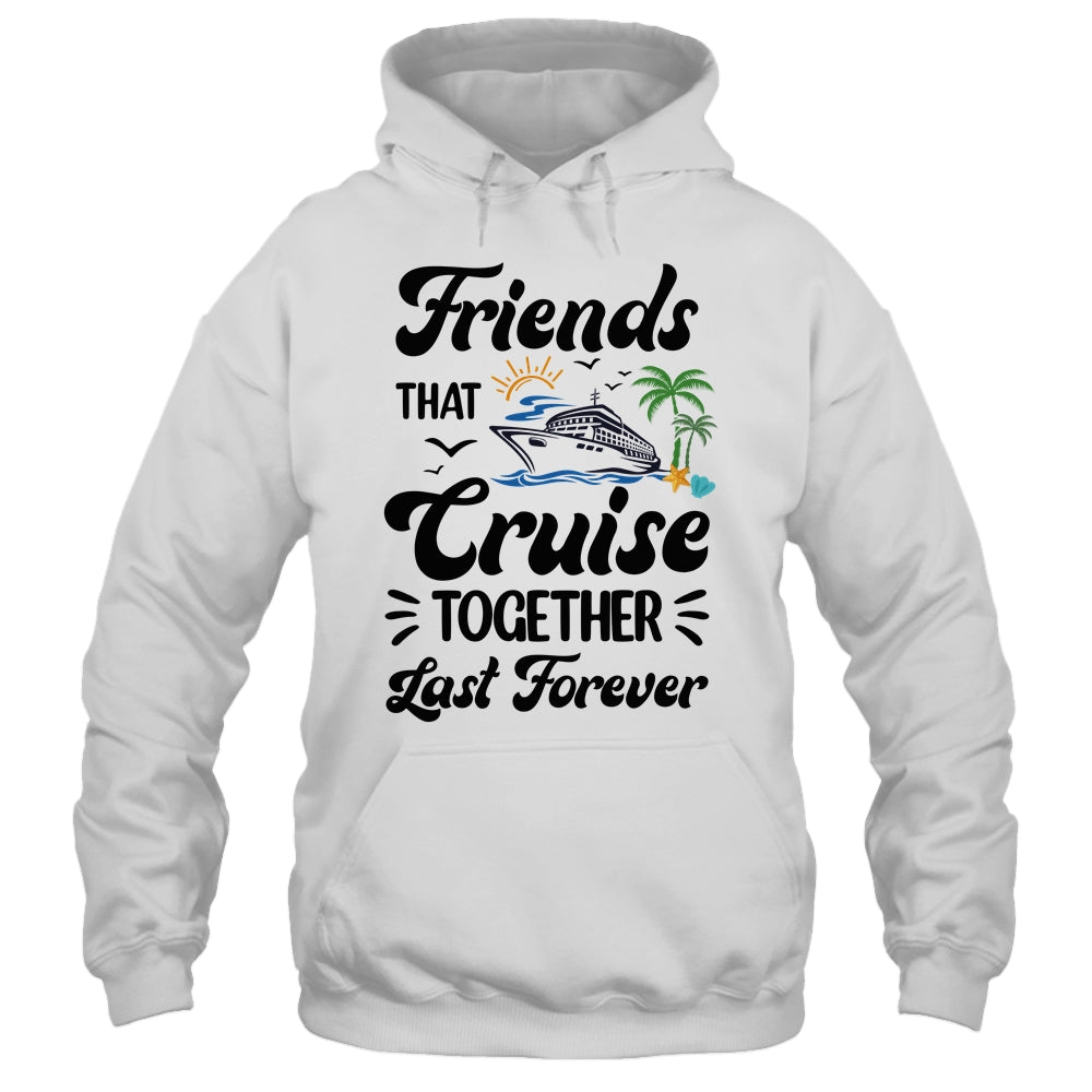 Friends That Cruise Together Last Forever Ship Crusing Shirt & Tank Top | siriusteestore