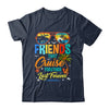Friends That Cruise Together Last Forever Vacation Cruising Shirt & Tank Top | siriusteestore