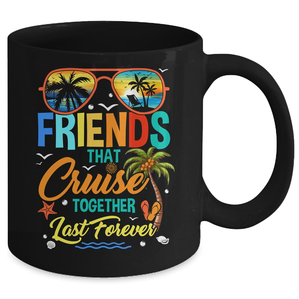 Friends That Cruise Together Last Forever Vacation Cruising Mug | siriusteestore