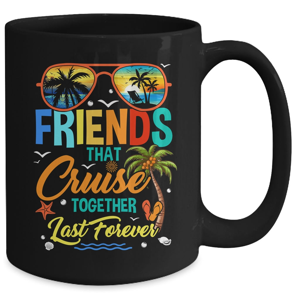 Friends That Cruise Together Last Forever Vacation Cruising Mug | siriusteestore