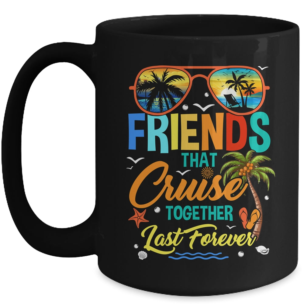 Friends That Cruise Together Last Forever Vacation Cruising Mug | siriusteestore
