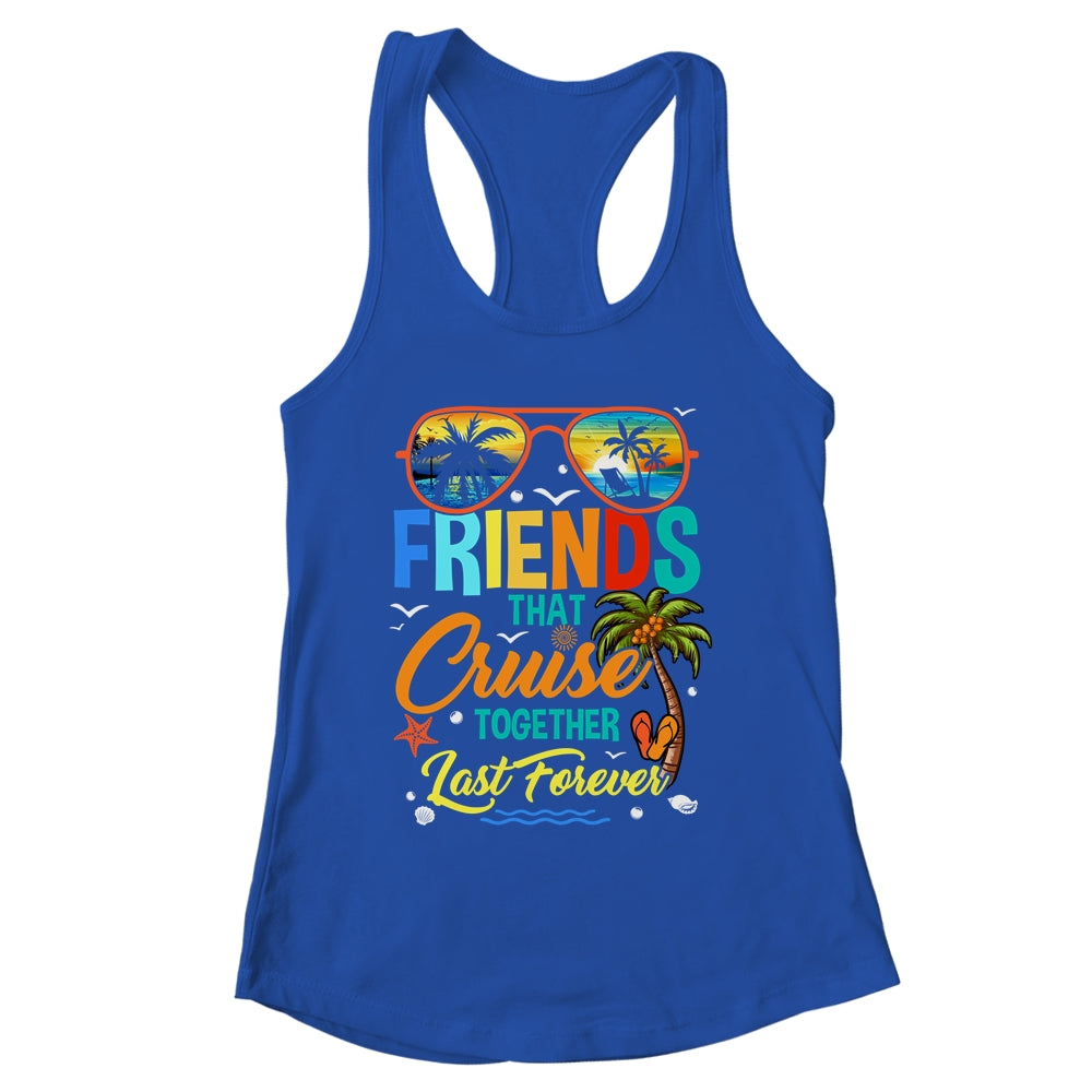 Friends That Cruise Together Last Forever Vacation Cruising Shirt & Tank Top | siriusteestore