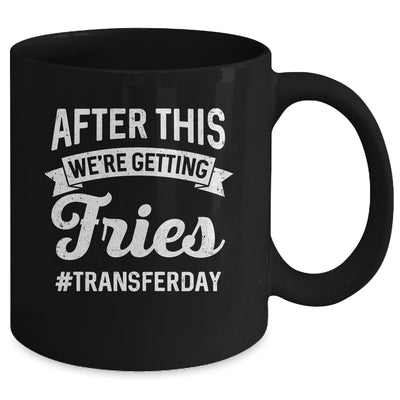 Fries On Transfer Day Infertility Embryo IVF Mom IVF Dad Mug | siriusteestore