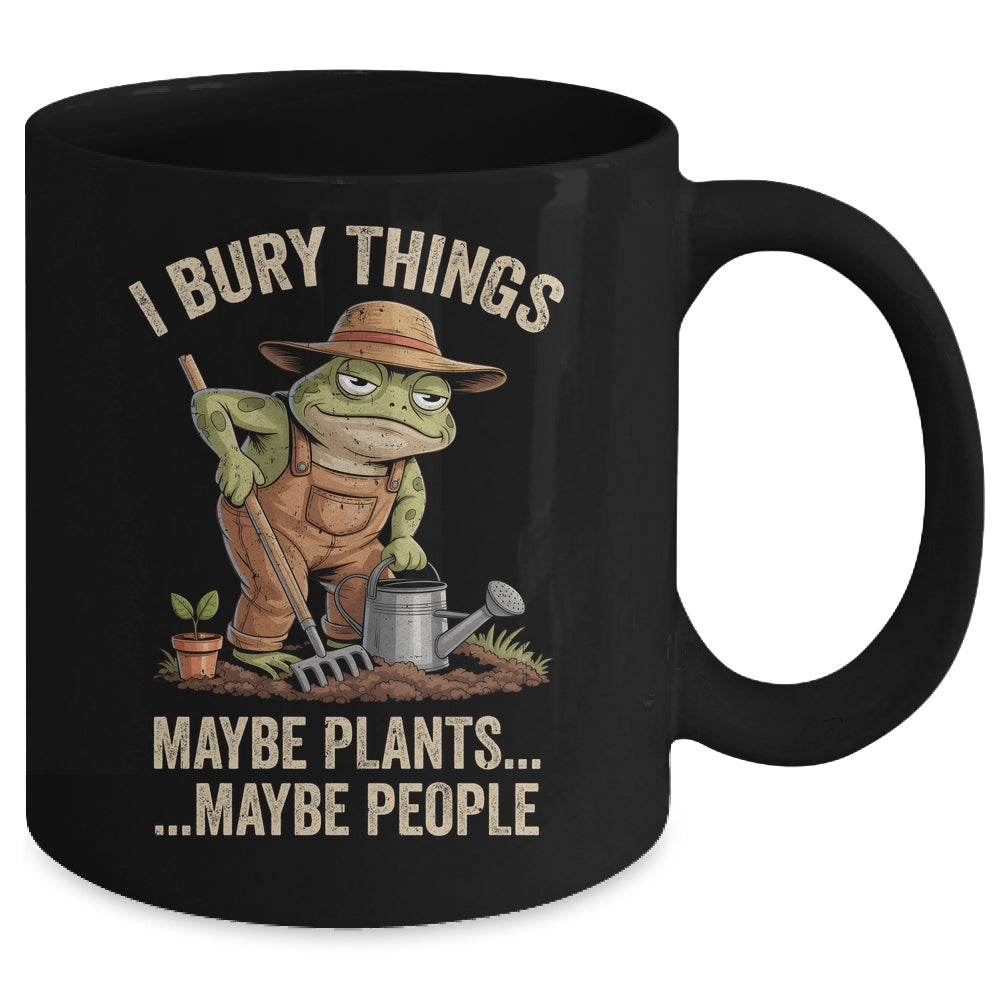Frog Gardener I Bury Things Maybe Plants Maybe People Funny Mug | siriusteestore