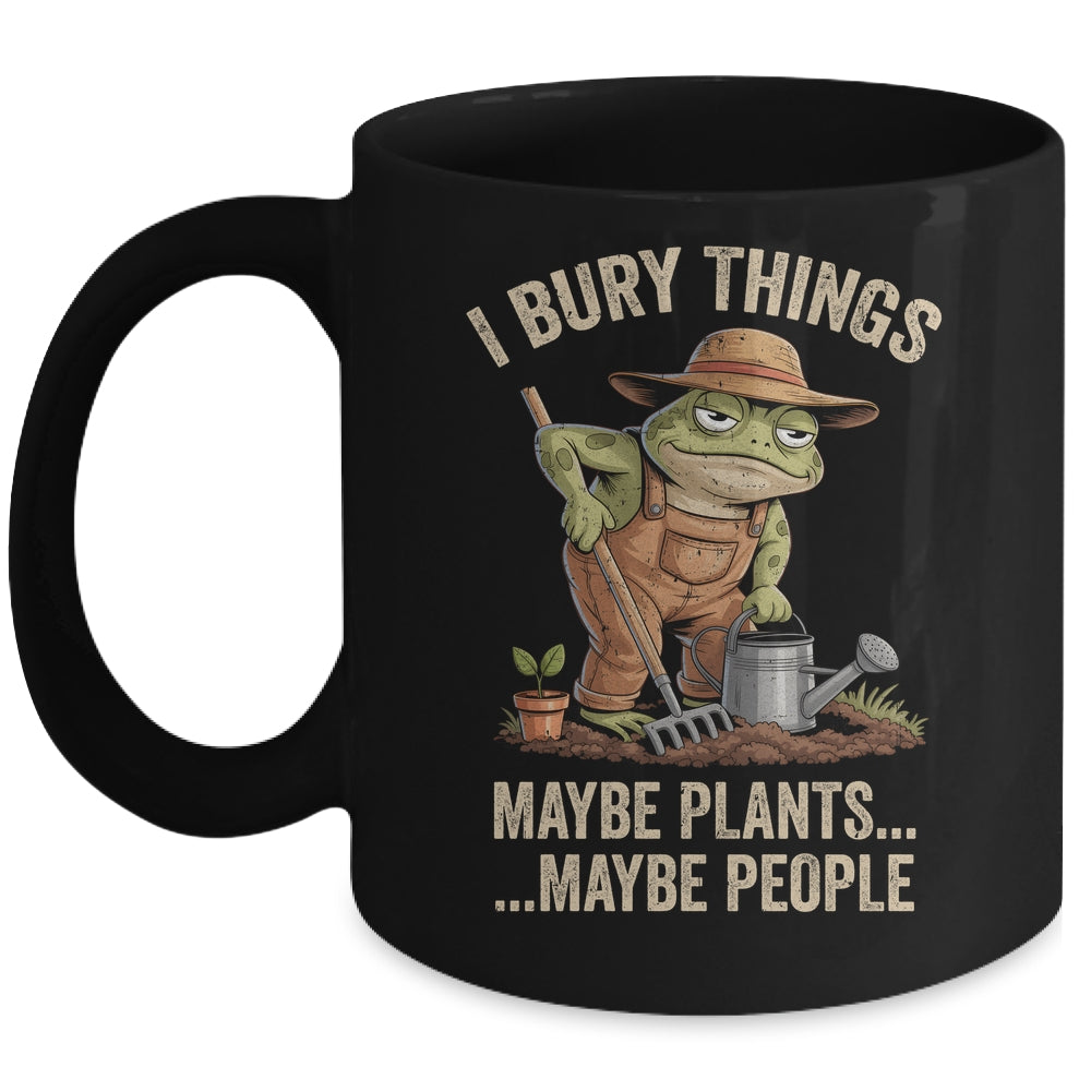 Frog Gardener I Bury Things Maybe Plants Maybe People Funny Mug | siriusteestore