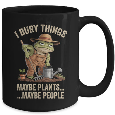 Frog Gardener I Bury Things Maybe Plants Maybe People Funny Mug | siriusteestore
