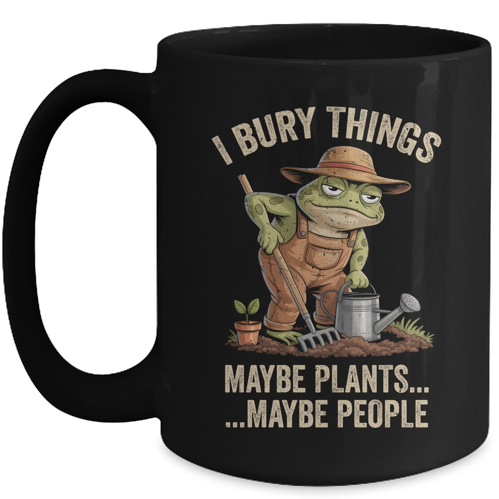 Frog Gardener I Bury Things Maybe Plants Maybe People Funny Mug | siriusteestore