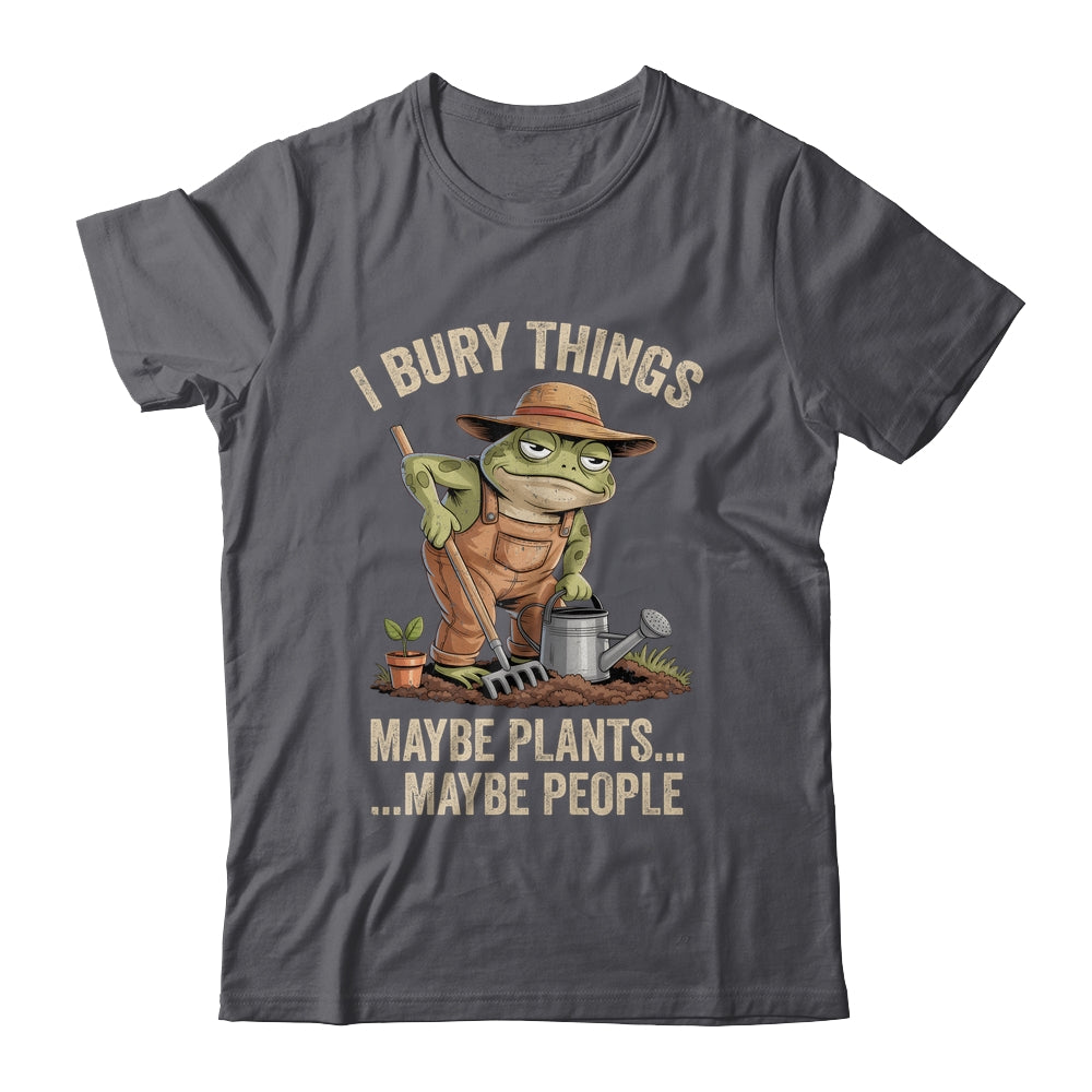Frog Gardener I Bury Things Maybe Plants Maybe People Funny Shirt & Tank Top | siriusteestore